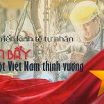 Kinh Tế Tư Nhân – Đòn Bẩy Đưa Việt Nam Thịnh Vượng Trong Thời Kỳ Hội Nhập
